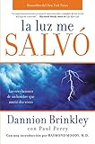 Image de La luz me salvo / Saved by the Light: Las Revelaciones De Un Hombre Que Murio Dos Veces/ The True Story of a Man Who Died Twice and the Profound Revel