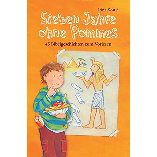 Sieben Jahre ohne Pommes: 45 Bibelgeschichten zum Vorlesen