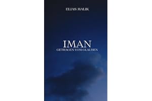 Iman - Getragen vom Glauben: Weisheiten, Zitate und Duas (islamsiche Bücher) (Inspirierende Islamische Bücher)