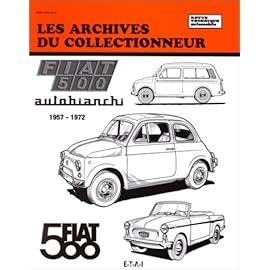 Archives du collectionneur N°39 Fiat 500: Autobianchi, 1957-1972