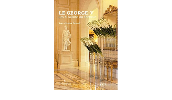 Amazon Fr Le George V Les 4 Saisons Du Bonheur Bercoff Andre Livres
