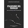 L'ILLUSIONE DEL CAVALLO: Storie e strumenti per vedere la scomoda realtà