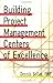 Building Project-management Centers of Excellence by 