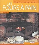 Les fours à pains : Construire, restaurer, utiliser