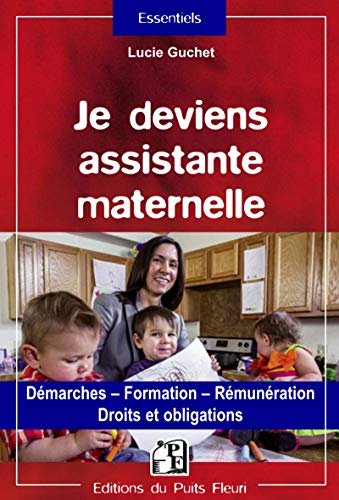 Je deviens assistante maternelle: Démarches - Formation - Rémunération - Droits et obligations. Je deviens assistante maternelle: Démarches - Formation - Rémunération - Droits et obligations.