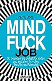 Mindfuck Job: So beenden Sie Selbstblockaden und entfalten Ihr volles berufliches Potenzial (Die Mindfuck-Bücher) by 