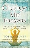Image de Change Me Prayers: The Hidden Power of Spiritual Surrender (English Ed