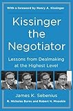 Kissinger the Negotiator: Lessons from Dealmaking at the Highest Level by James K Sebenius, R. Nicholas Burns