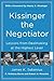 Kissinger the Negotiator: Lessons from Dealmaking at the Highest Level by James K Sebenius, R. Nicholas Burns
