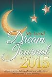 Image de My Lucid Dream Journal 2015: An Ongoing Record of My Adventures & Explorations Into the World of Lucid Dreaming