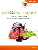 Image de Die hCG Diät - und jetzt?: Nachhaltig schlank und fit mit der erfolgreichen Stoffwechselkur