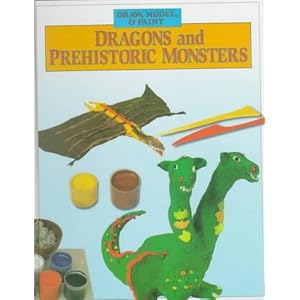 Dragons and Prehistoric Monsters (Draw, model & paint)