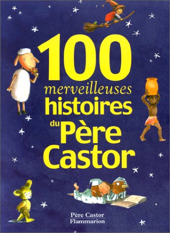 couverture de : 100 merveilleuses histoires du p&egrave;re castor