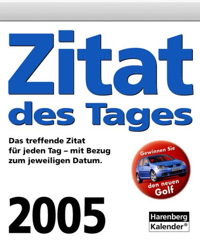 Zitat des Tages 2005. Das treffende Zitat für jeden Tag - mit Bezug zum jeweiligen Datum