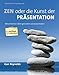 Zen oder die Kunst der Präsentation: Mit einfachen Ideen gestalten und präsentieren by Garr Reynolds
