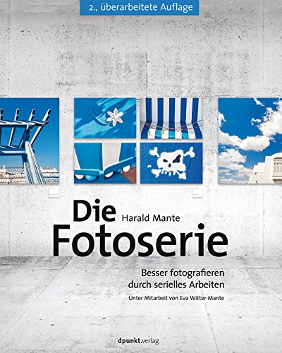 Download Die Fotoserie: Besser fotografieren durch serielles Arbeiten Download Die Fotoserie: Besser fotografieren durch serielles Arbeiten
