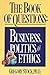The Book of Questions: Business, Politics, and Ethics by 