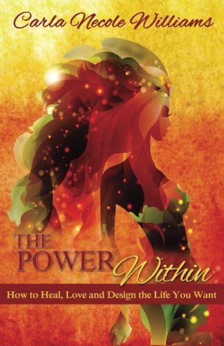 The Power Within: How to Heal, Love and Design the Life You Want