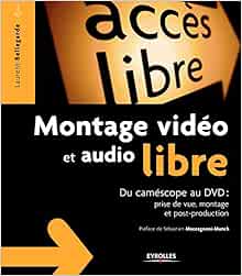 Montage Video Et Audio Libre Du Camescope Au Dvd Prise De Vue Montage Post Production Bellegarde Laurent Livres Amazon Fr
