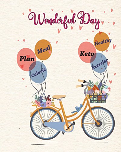 Wonderful Day Healthy Meal Calorie Keto Exercise Plan: 120 Days Keto Meal Planner Healthy Food : For Ketogenic, Weight Loss, Exercise Diet Meal Weekly ... Daily: Volume 2 (Exercise Diet Meal Plan)