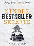 Kindle Bestseller Secrets: 10 Tricks Bestselling Non-Fiction Authors Use To Dominate Kindle (English Edition) by Derek C. Doepker