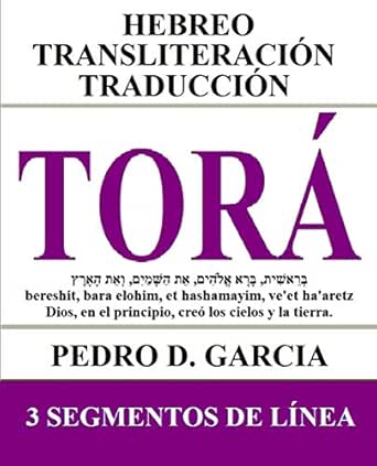Tora Hebreo Transliteracion Traduccion Genesis Exodo Levitico Numeros Y Deuteronomio En Formato De 3 Lineas Grandes Elibros De La Biblia Hebreo Transliteracion Espanol NÂº 1 Spanish Edition Ebook Garcia Pedro D Amazon Co Uk