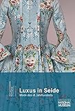 Luxus in Seide. Mode des 18. Jahrhunderts: Der Band erscheint zur gleichnamigen Ausstellung vom 5.Juli 2018 bis 6. Januar 2019 im Germanischen ... Spaziergänge im Germanischen Nationalmuseum) by 