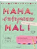 Image de Mama, entspann mal!: Kritzelbuch mit 99 kleinen Pausen, die nur dir gehören