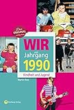 Wir vom Jahrgang 1990 - Kindheit und Jugend (Jahrgangsbände) by