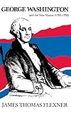 George Washington and the New Nation: 1783-1793 - Volume 3 by 