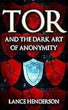 Image de Tor and the Dark Art of Anonymity: How to Be Invisible from NSA Spying (English Edition)