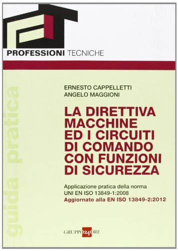 La direttiva macchine ed i circuiti di comando con funzioni di sicurezza. Applicazione pratica della norma UNI EN ISO 13849-1:2008