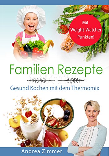Download Familien Rezepte! Mit Weight-Watcher Punkten! Gesund Kochen mit dem Thermomix Download Familien Rezepte! Mit Weight-Watcher Punkten! Gesund Kochen mit dem Thermomix
