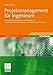 Projektmanagement für Ingenieure: Gestaltung technischer Innovationen als systemische Problemlösung in strukturierten Projekten by 