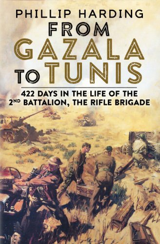 Download From Gazala to Tunis: 422 Days in the Life of the 2nd Battalion, the Rifle Brigade Download From Gazala to Tunis: 422 Days in the Life of the 2nd Battalion, the Rifle Brigade