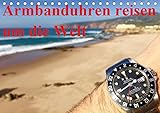 Armbanduhren reisen um die Welt (Tischkalender 2019 DIN A5 quer): Uhren, Locations, Sonne, Schnee, Wasser (Monatskalender, 14 Seiten ) (CALVENDO Technologie)