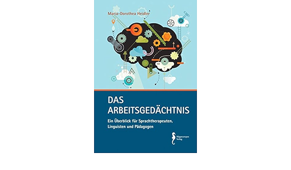 Das Arbeitsgedachtnis Ein Uberblick Fur Sprachtherapeuten Linguisten Und Padagogen Amazon De Maria Dorothea Heidler Bucher
