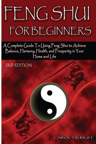 Feng Shui for Beginners: A Complete Guide to Using Feng Shui to Achieve Balance, Harmony, Health, and Prosperity in Your Home and Life! by Carol Tiebert (2015-04-22) gratuit Feng Shui for Beginners: A Complete Guide to Using Feng Shui to Achieve Balance, Harmony, Health, and Prosperity in Your Home and Life! by Carol Tiebert (2015-04-22) gratuit