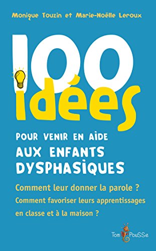 Download 100 idées pour venir en aide aux enfants dysphasiques: Comment leur donner la parole ? Comment favoriser leurs apprentissages en classe et à la maison ? Download 100 idées pour venir en aide aux enfants dysphasiques: Comment leur donner la parole ? Comment favoriser leurs apprentissages en classe et à la maison ?