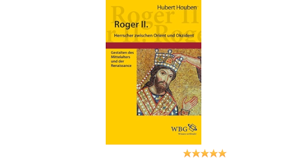 Roger Ii Von Sizilien Herrscher Zwischen Orient Und Okzident Amazon De Hubert Houben Bucher