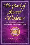 The Book of Secret Wisdom: The Prophetic Record of Human Destiny and Evolution by Zinovia Dushkova
