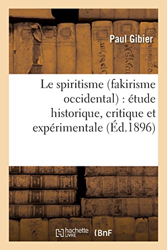 Le spiritisme (fakirisme occidental) : étude historique, critique et expérimentale: (4e édition revue et corrigée) gratuit Le spiritisme (fakirisme occidental) : étude historique, critique et expérimentale: (4e édition revue et corrigée) gratuit