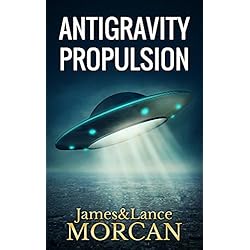 ANTIGRAVITY PROPULSION: Human or Alien Technologies? (The Underground Knowledge Series Book 2)