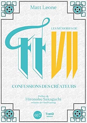 Les mémoires de FF VII: Confessions des créateurs. Préface de Hironobu Skaguchi créateur de Final Fantasy