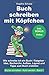 Buch schreiben mit Köpfchen: Wie schreibe ich ein Buch / Ratgeber - Idee, Recherche, Aufbau, Layout und Tipps zum Buch erstellen (Bücher schreiben, Autor werden Band, Band 1) by 