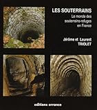 Les souterrains : Le monde des souterrains-refuges en France by 