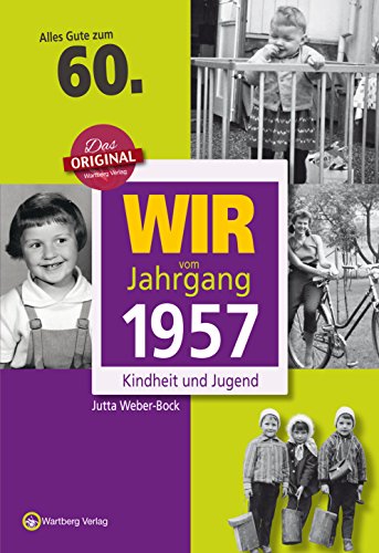 Download Wir vom Jahrgang 1957 - Kindheit und Jugend (Jahrgangsbände): 60. Geburtstag