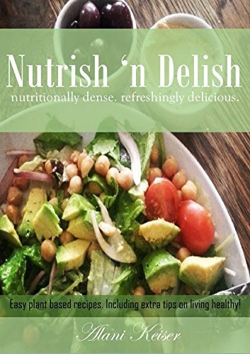 Nutrish 'n Delish: nutritionally dense. refreshingly delicious. Easy raw plant based recipes. (English Edition) Nutrish 'n Delish: nutritionally dense. refreshingly delicious. Easy raw plant based recipes. (English Edition)