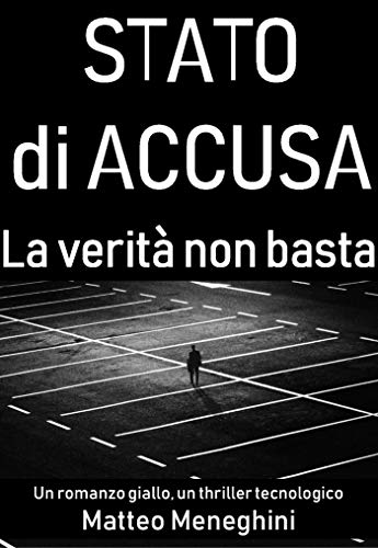 Stato di accusa: La verità non basta (romanzo giallo, indagine criminale, thriller poliziesco itali