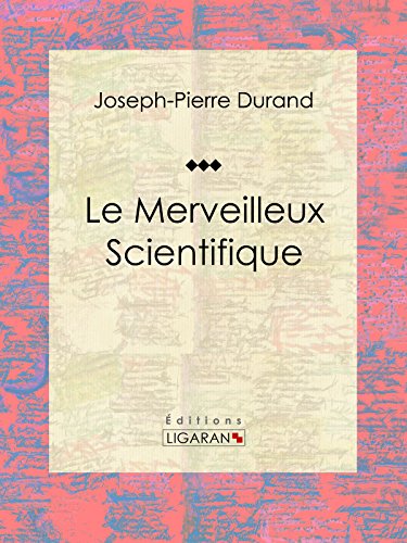 Le Merveilleux Scientifique: Essai sur les sciences occultes gratuit Le Merveilleux Scientifique: Essai sur les sciences occultes gratuit